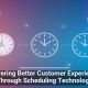 Delivering Better Customer Experiences Through Scheduling Technology