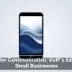Smarter Communication: VoIP’s Edge for Small Businesses
