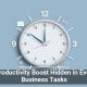 The Productivity Boost Hidden in Everyday Business Tasks