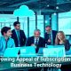 The Growing Appeal of Subscription-Based Business Technology