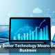 Why Better Technology Means Better Business